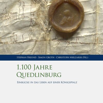 1100 Jahre Quedlinburg. Einblicke in das Leben auf einer Knigspfalz